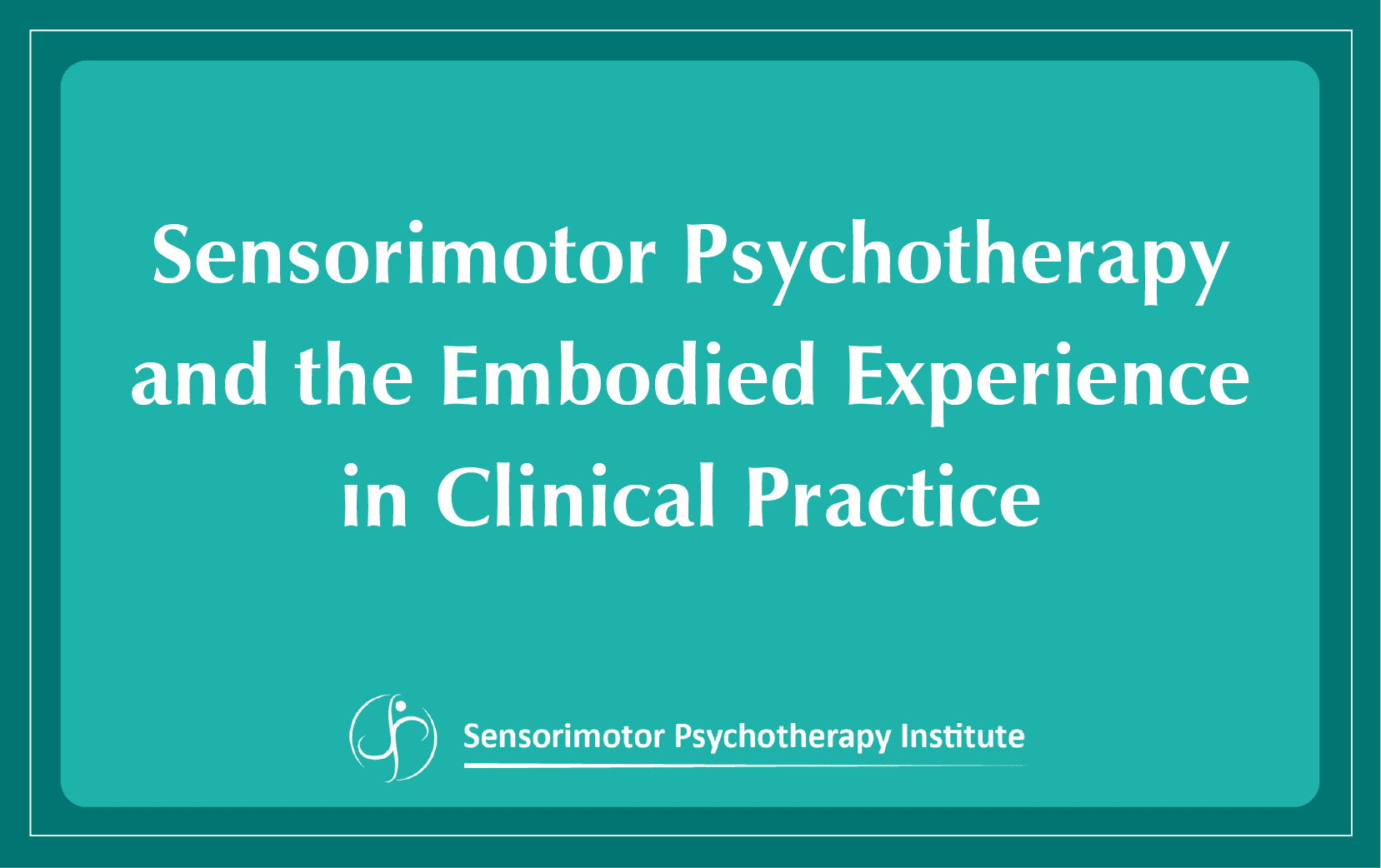 Sensorimotor Psychotherapy and the Embodied Experience in Clinical ...