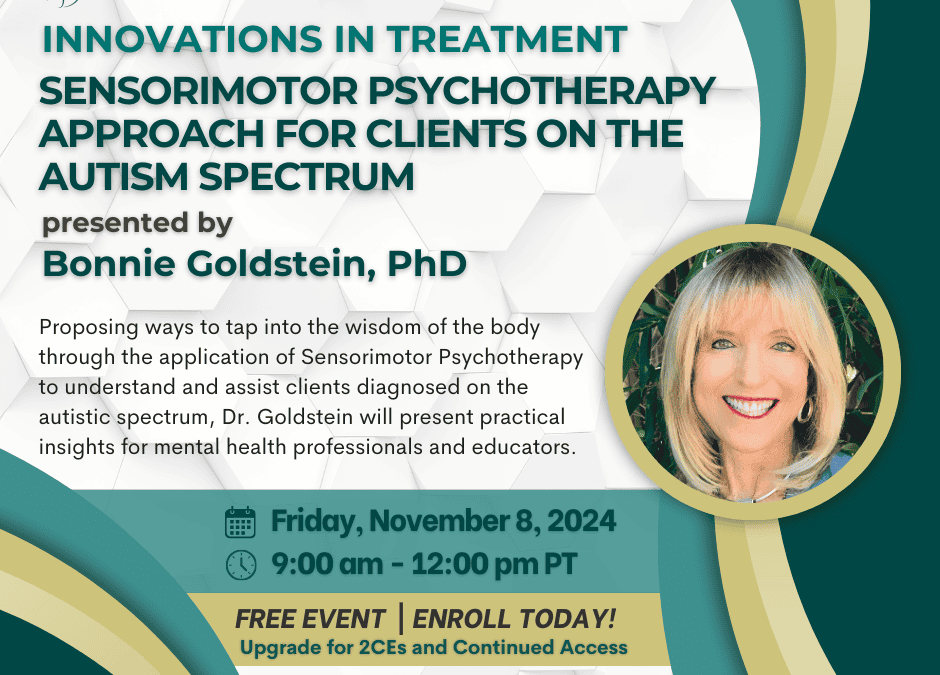 A Sensorimotor Psychotherapy Approach for Clients on the Autism Spectrum presented by Bonnie Goldstein