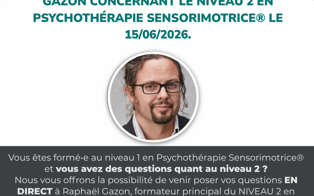 Posez vos questions, en ligne, à Raphaël Gazon concernant le niveau 2 en Psychothérapie Sensorimotrice