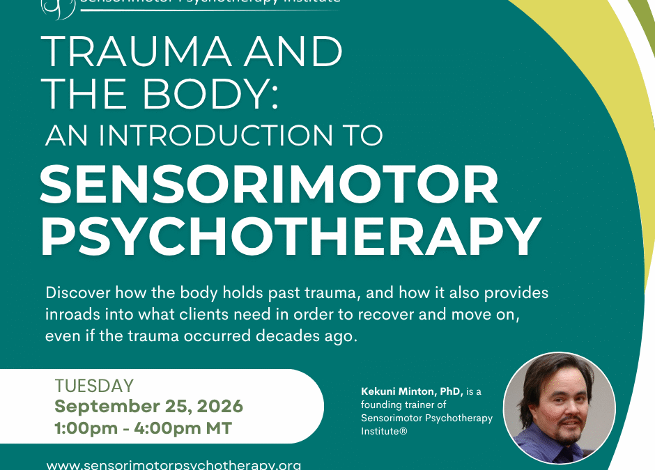 Trauma and the Body: An Introduction to Sensorimotor Psychotherapy